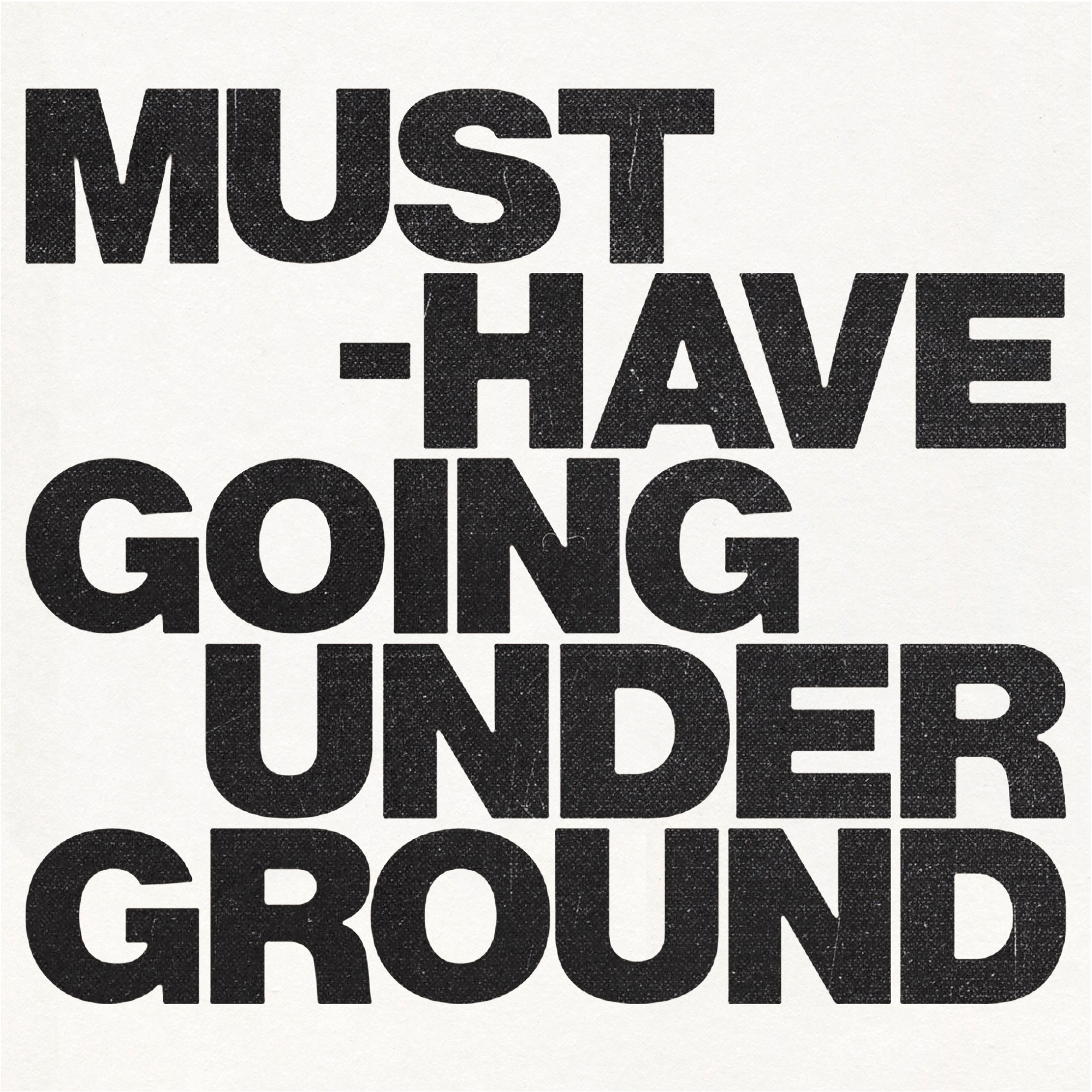 MUST-HAVE GOING UNDER GROUND
